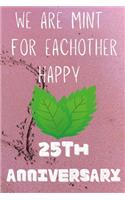 We Are Mint For Eachother Happy 25th Anniversary: Funny 25th We are mint for eachother happy anniversary Birthday Gift Journal / Notebook / Diary Quote (6 x 9 - 110 Blank Lined Pages)