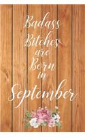 Badass Bitches are Born in September: Cute Funny Journal / Notebook / Diary Gift for Women, Perfect Birthday Card Alternative For Coworker or Friend (Blank Line 110 pages)