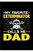 My Favorite Exterminator Calls Me Dad: Birthday, Retirement, Fathers Day Gift for Exterminator Dad, Lined Notebook, 6" x 9", 120 Pages