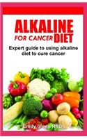 Alkaline diet for cancer: Expert guide to using alkaline diet to cure cancer patients