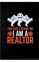 You Can't Scare Me I'm a Realtor: Perfect Halloween Gift For Realtor, 100 Pages 6*9 Cute Lined Journal Notebook For Realtor Gift It To your Realtor Dad or Realtor Friends In This Hal