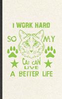 I Work Hard So My Cat Can Live a Better Life: Cat Blank Lined Notebook Write Record. Practical Dad Mom Anniversary Gift, Fashionable Funny Creative Writing Logbook, Vintage Retro 6X9 110 Page