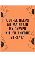 Coffee helps me maintain my "never killed anyone streak": 6 X 9 Notebook with Coffee tasting journal, Track, Log and Rate Notebook, Best Gift for Coffee Lovers
