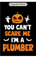 Composition Notebook: You Can't Scare Me I'm A Plumber Costume Journal/Notebook Blank Lined Ruled 6x9 100 Pages