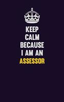 Keep Calm Because I Am An Assessor: Motivational and inspirational career blank lined gift notebook with matte finish