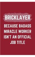 Bricklayer Because Badass Miracle Worker Isn't An Official Job Title