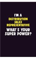 I'M A Distribution Sales Representative, What's Your Super Power?: 6X9 120 pages Career Notebook Unlined Writing Journal