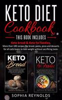 Keto Diet Cookbook: 2 Manuscripts - Keto Bread & Keto for Foodies. More than 100 recipes like bread, pasta, pizza and desserts for all carb lovers to lose weight withou