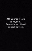 Of Course I Talk To Myself. Sometimes I Need Expert Advice.: Lined Notebook, Motivational Quotes Journal. 120 Pages. 6 in x 9 in Cover.