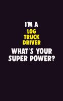 I'M A Log truck driver, What's Your Super Power?