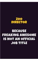 Zoo Director, Because Freaking Awesome Is Not An Official Job Title: 6X9 Career Pride Notebook Unlined 120 pages Writing Journal