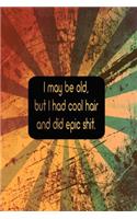 I May Be Old But I Had Cool Hair Did Epic Shit And Got To Drive Bitchin Cars