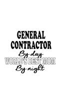 General Contractor By Day World's Best Mom By Night: Creative General Contractor Notebook, Journal Gift, Diary, Doodle Gift or Notebook - 6 x 9 Compact Size- 109 Blank Lined Pages