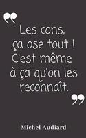 Les cons ça ose tout! C'est même à ça qu'on les reconnait: Carnet de notes - 124 pages lignées - format 15,24 x 22,89 cm - Message Sarcastique