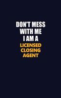 Don't Mess With Me I Am A Licensed closing agent: Career journal, notebook and writing journal for encouraging men, women and kids. A framework for building your career.