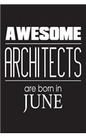 Awesome Architects Are Born In June: Best Architect Ever Novelty Birthday Gift Notebook