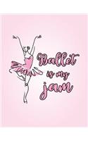 Ballet Is My Jam: 8.5 X 11 College Ruled Composition Book - 200 Pages - Notebook for Dancers