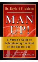 Man Up! a Woman's Guide to Understanding the Mind of the Modern Man