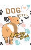 Dog Butt Coloring Book: Funny Cute Coloring Book for Dog Lovers: An Irreverent, Hilarious & Unique Antistress Colouring Pages with Puppy, Corgi, Bulldog, Dachshund, Poodle & More: Mindful, Meditation & Stress Relief, Best Dog Breeds for Anxiety, Re