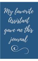 My Favorite Assistant Gave Me This Journal: Journal Notebook - Funny Appreciation - Bosses & Managers - Diary, Meeting Notes
