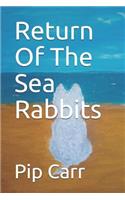 Return of the Sea Rabbits