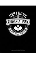 Yes I Have a Retirement Plan I'll Be Playing Pickleball: Composition Notebook: Wide Ruled