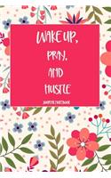 Wake Up, Pray, and Hustle Journal Notebook