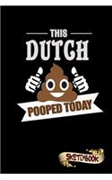 This Dutch Pooped Today: Sketchbook, Funny Sarcastic Birthday Notebook Journal for Netherlands Lovers to Write on