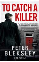 To Catch A Killer - My Hunt for the Truth Behind the Doorstep Murder