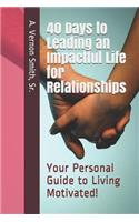 40 Days to Leading an Impactful Life for Relationships: Your Personal Guide to Living Motivated!