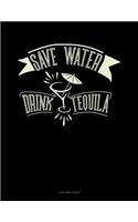 Save Water Drink Tequila: 3 Column Ledger