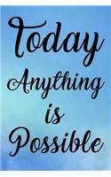 Today Anything Is Possible: Personal Daily Food and Exercise Journal Sleep, Activity, Water, Meal Tracker for Weight Loss & New Habits/Goals - 90 Day Food and Fitness Journal, 