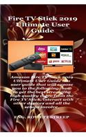 Fire TV Stick 2019 Ultimate User Guide: Amazon Fire TV Stick 2019 Ultimate User Guide Is a User Guide That Will Expose You to the Following: How to Get the Best Streaming High Quality Video from The..