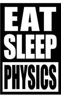 Eat Sleep Physics Notebook for a Physics Nerd, Medium Ruled Journal