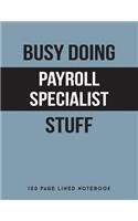 Busy Doing Payroll Specialist Stuff: 150 Page Lined Notebook