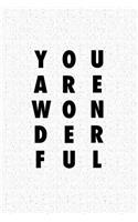 You Are Wonderful: A 6x9 Inch Matte Softcover Journal Notebook with 120 Blank Lined Pages