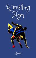 Wrestling Mom Journal: A Notebook for Mothers of Wrestlers