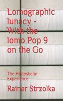 Lomographic lunacy - With the lomo Pop 9 on the Go: The Hildesheim Experience(79 The Lomographic Library. Galerie Für Kulturkommunikation - Die Lomographische Bibliothek. Galerie Fü)