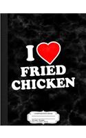 I Love Fried Chicken Composition Notebook: College Ruled 93/4 X 71/2 100 Sheets 200 Pages for Writing