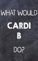 What Would Cardi B Do?