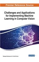 Challenges and Applications for Implementing Machine Learning in Computer Vision