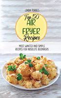 Top 50 Air Fryer Recipes: Most Wanted And Simple Recipes For Absolute Beginners