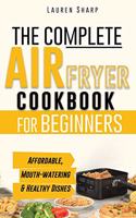 The Complete Air Fryer Cookbook for Beginners