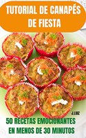 Tutorial de Canapés de Fiesta 50 Recetas Emocionantes En Menos de 30 Minutos