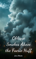 Oblique Smokes Above the Faerie Huff