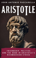 Friendship, Politics and the Good in Aristotle's Nicomachean Ethics