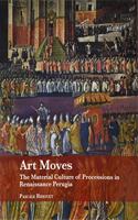 Art Moves. the Material Culture of Processions in Renaissance Perugia