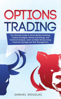 Options Trading: The Ultimate Guide to Stock Market Investing, Trading Strategies, Money Psychology, and Technical Analysis, Learn to Make Money Using Financial Leve