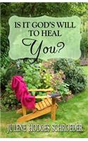 Is It God's Will To Heal YOU?