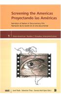 Screening the Americas/Proyectando Las Americas: Narration of Nation in Documentary Film/Narraci N de La Naci N En El Cine Documental